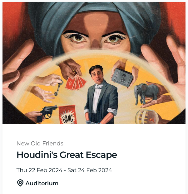 Comedy Theatre - Houdini's Great Escape (Mat) Comedy Theatre - Houdini's Great Escape (Mat)
