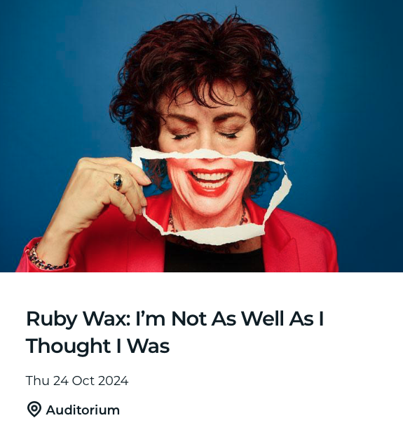 Comedy - Ruby Wax: I’m Not As Well As I Thought I Was