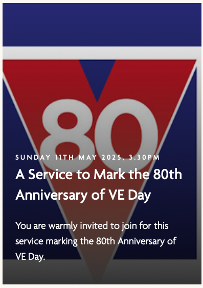 A Service to Mark the 80th Anniversary of VE Day A Service to Mark the 80th Anniversary of VE Day