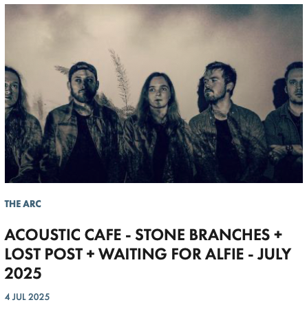 ACOUSTIC CAFE - STONE BRANCHES + LOST POST + WAITING FOR ALFIE - JULY 2025