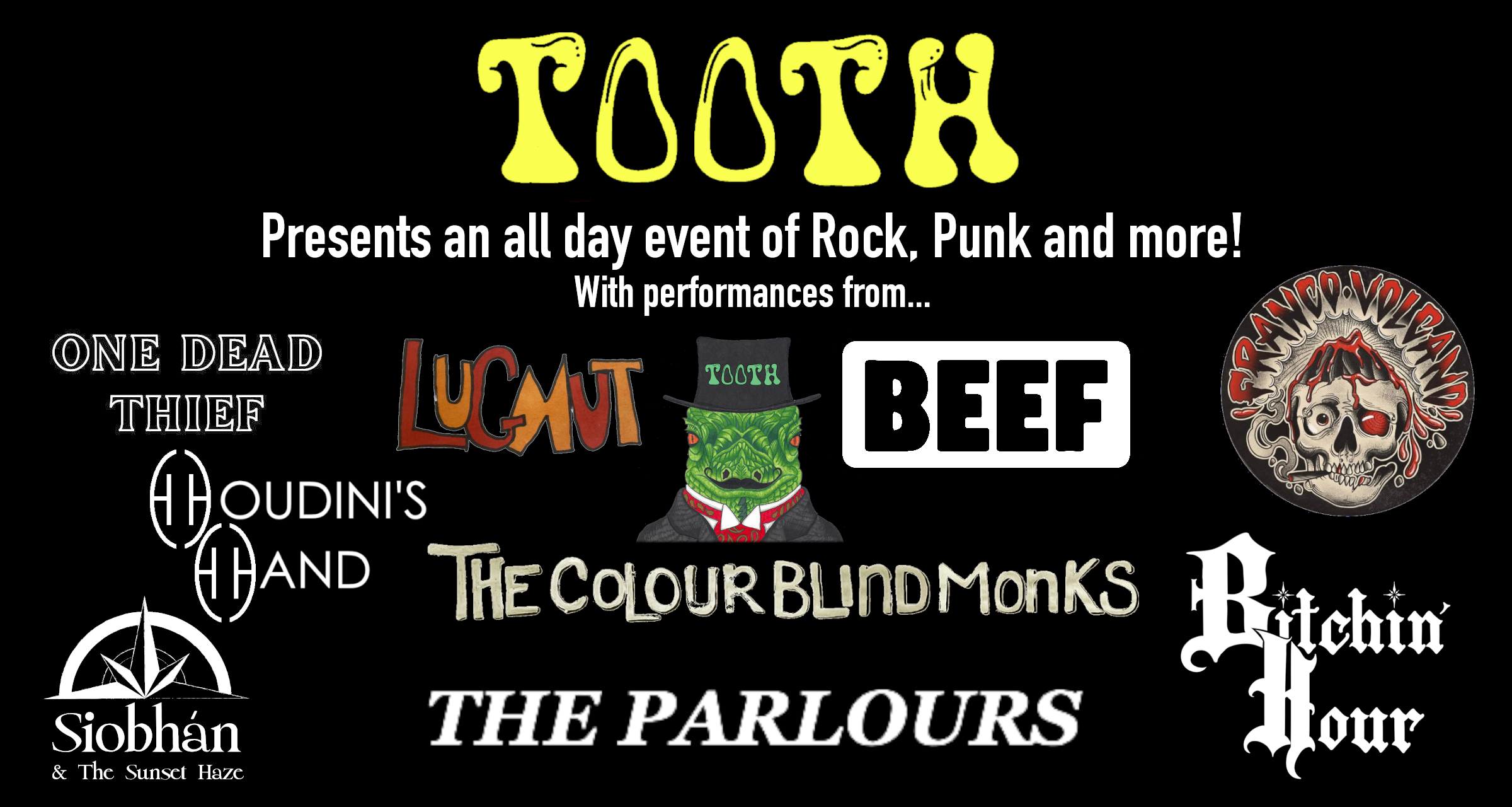 TOOTH rock and punk festival: Tooth + One Dead Thief + Franco Volcano + Lugnut + BEEF + The Colour Blind Monks + Bitchin' Hour + Houdini's Hand + The Parlours + Siobhán & The Sunset Haze +