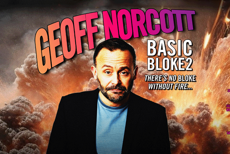 Geoff Norcott: Basic Bloke 2 – There's No Bloke Without Fire