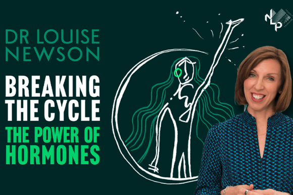 Dr Louise Newson: Breaking the Cycle: The Power of Hormones