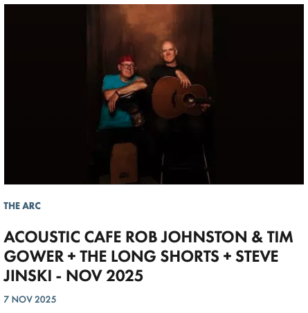 ACOUSTIC CAFE ROB JOHNSTON & TIM GOWER + THE LONG SHORTS + STEVE JINSKI - NOV 2025