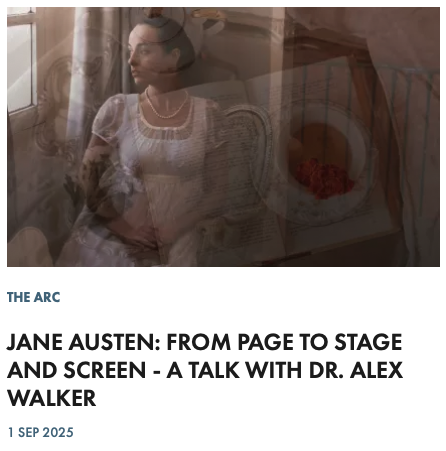 JANE AUSTEN: FROM PAGE TO STAGE AND SCREEN - A TALK WITH DR. ALEX WALKER