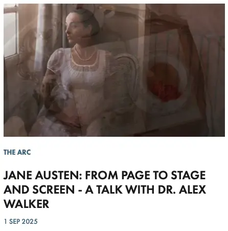 JANE AUSTEN: FROM PAGE TO STAGE AND SCREEN - A TALK WITH DR. ALEX WALKER