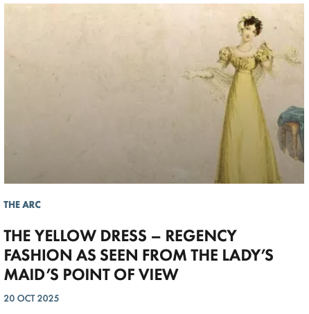 THE YELLOW DRESS – REGENCY FASHION AS SEEN FROM THE LADY’S MAID’S POINT OF VIEW - A talk with Dr. Alex Walker